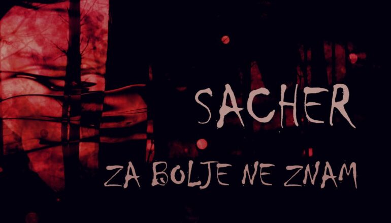 “ZA BOLJE NE ZNAM”: Sacher objavili spot za zadnji singl s albuma “Biser, ambra, jantar”
